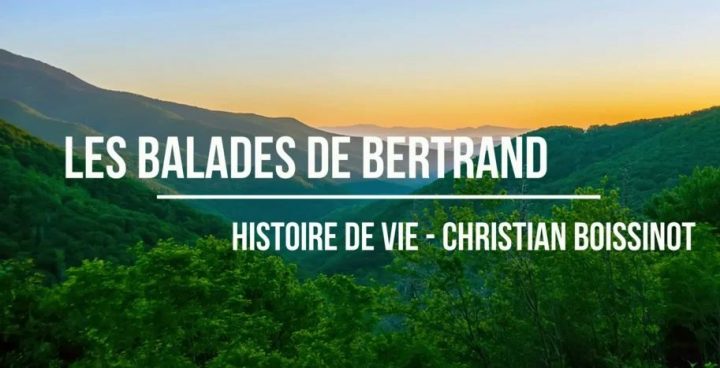 Les balades de Bertrand – Histoire de vie